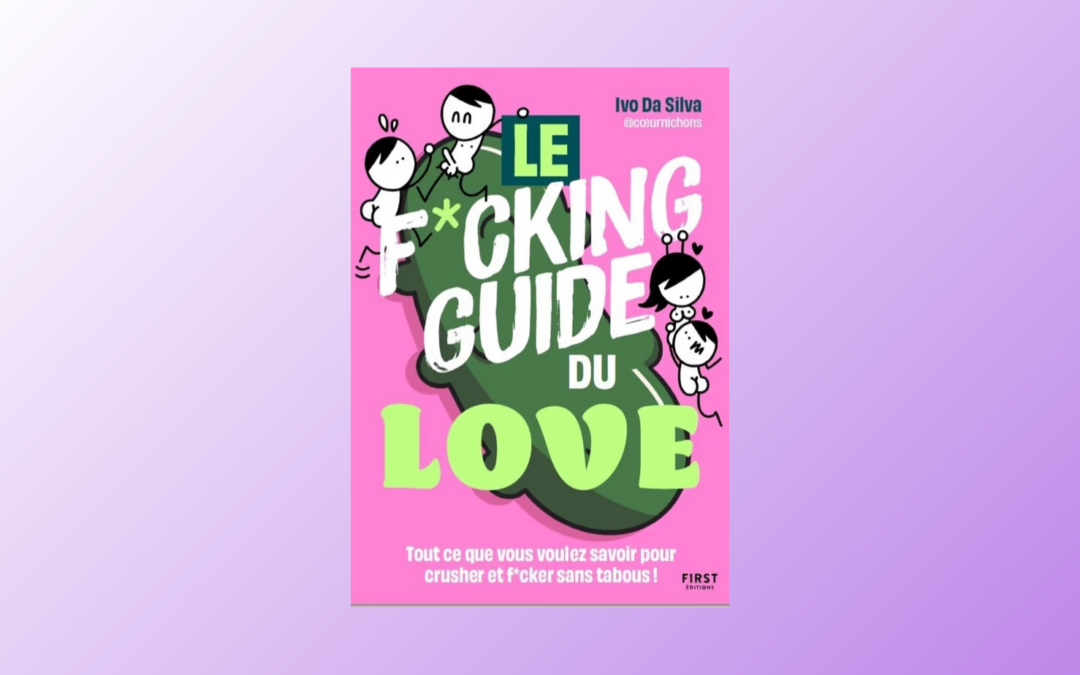 Le F*cking Guide du Love : Un ouvrage audacieux sur le sexe et l’amour
